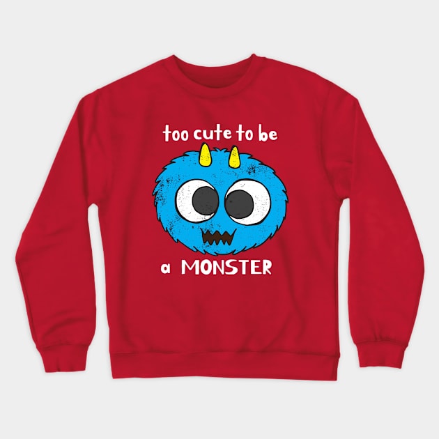 To Cute To Be A Monster Crewneck Sweatshirt by Mako Design 